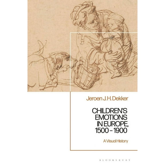 Children's Emotions in Europe, 1500 - 1900: A Visual History, (Paperback)