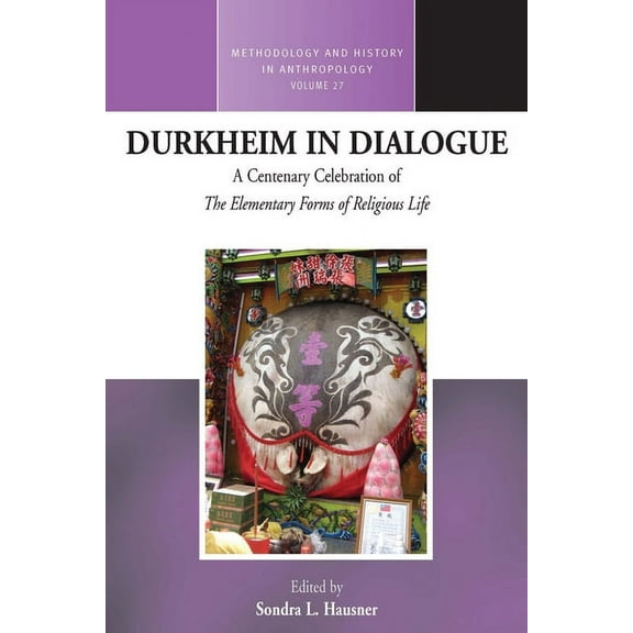 Methodology & History in Anthropolog Durkheim in Dialogue: A Centenary Celebration of "The Elementary Forms of Religious Life", Book 27, (Hardcover)