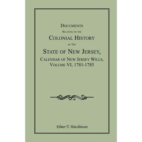 Documents Relating to the Colonial History of the State of New Jersey, Calendar of New Jersey Wills, (Paperback) by Elmer T Hutchinson