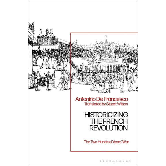 Historicizing the French Revolution: The Two Hundred Years' War, (Paperback)