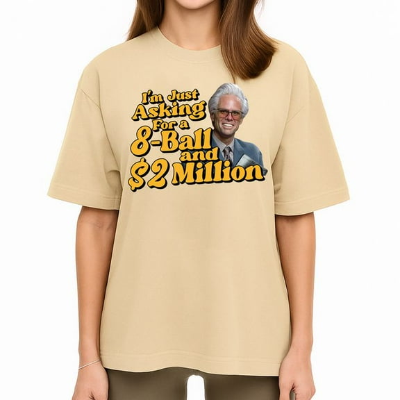 Im Just Asking For A 8-Ball And $2 Million Shirt, Baby Billy Uncle Men's And Women's Graphic Tee 100% Cotton by TBun, Full Sizes S-5XL