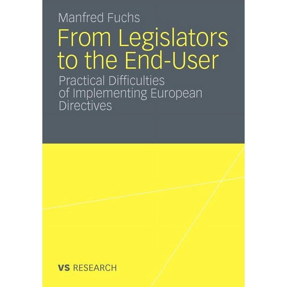 Vs Research From Legislators to the End-User: Practical Difficulties of Implementing European Directives, (Paperback)