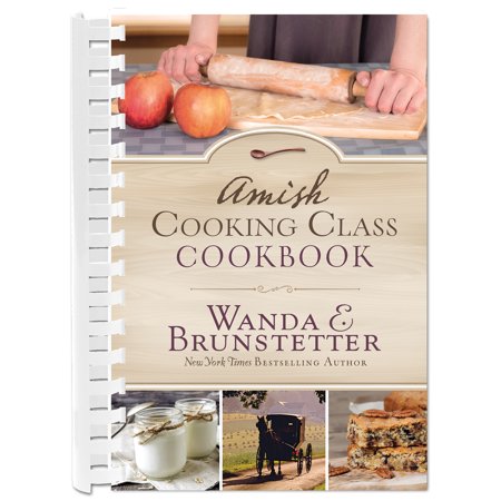Amish Cooking Class Cookbook : Over 200 Practical Recipes for Use in Any