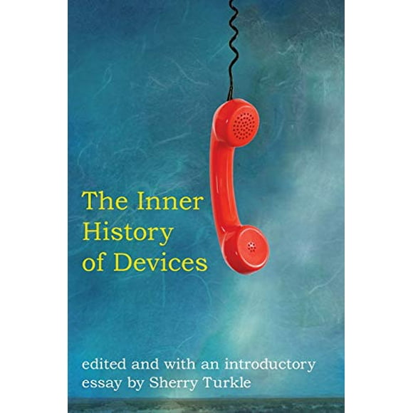 The Inner History of Devices (MIT Press) (The MIT Press)
