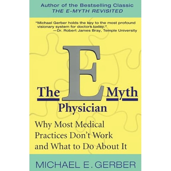 Pre-Owned The E-Myth Physician: Why Most Medical Practices Don't Work and What to Do About It
