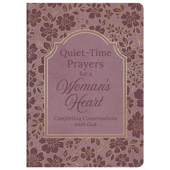 Quiet-Time Prayers for a Woman's Heart: Comforting Conversations with God, (Hardcover)