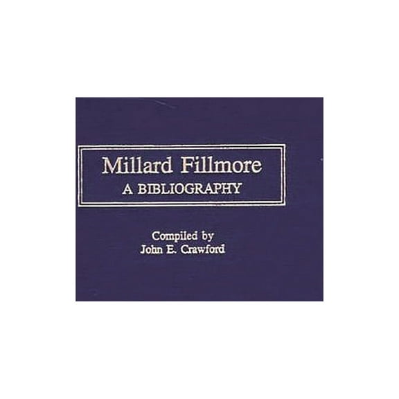 Bibliographies of the Presidents of the  Millard Fillmore: A Bibliography, (Hardcover)