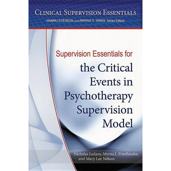 Clinical Supervision Essentials Series: Supervision Essentials for the Critical Events in Psychotherapy Supervision Model (Paperback)