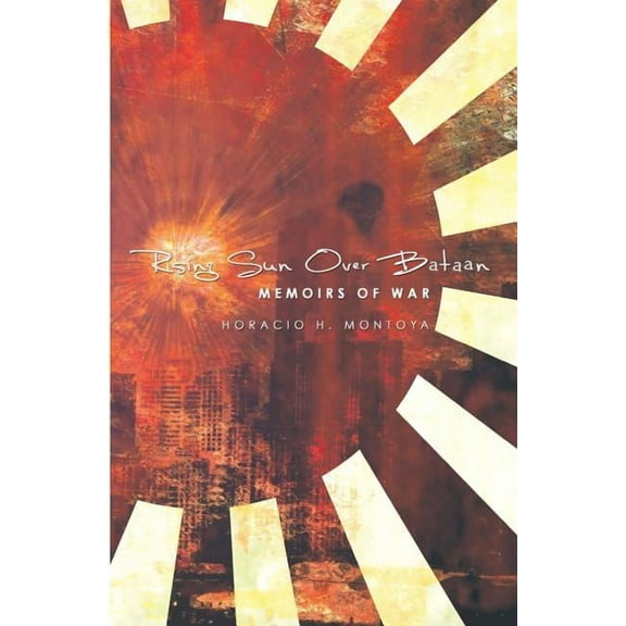 Rising Sun Over Bataan: Memoirs of War