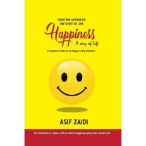Happiness: a Way of Life: A Complete Guide to Be Happy in Any Situation, (Paperback)