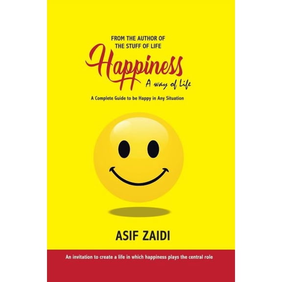 Happiness: a Way of Life: A Complete Guide to Be Happy in Any Situation, (Paperback)