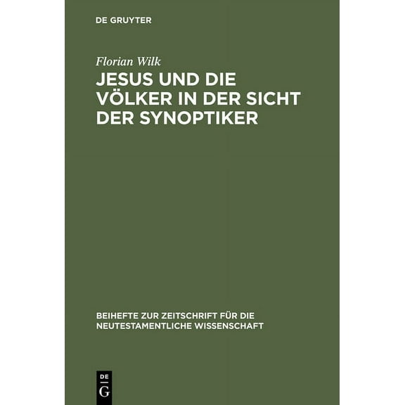 Beihefte Zur Zeitschrift Für die Neutest Jesus Und Die Völker in Der Sicht Der Synoptiker, Book 109, (Hardcover)