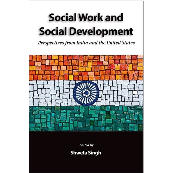 Social Work and Social Development: Perspectives from India and the United States, (Paperback)
