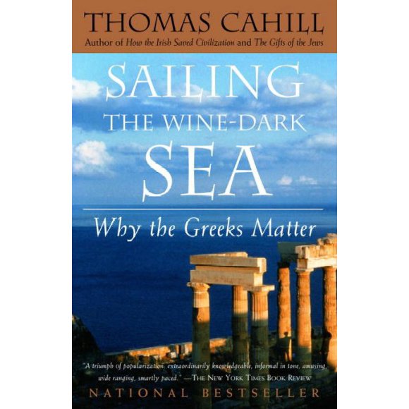 Pre-owned Sailing the Wine-Dark Sea : Why the Greeks Matter, Paperback by Cahill, Thomas, ISBN 0385495544, ISBN-13 9780385495547