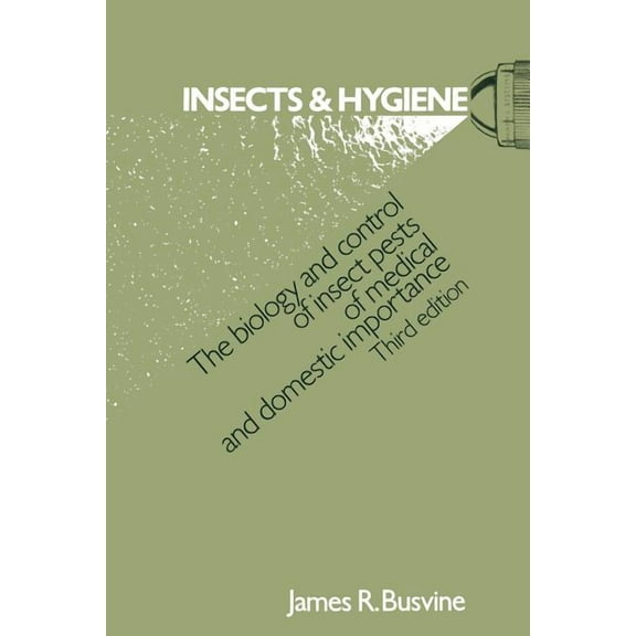 Insects and Hygiene: The Biology and Control of Insect Pests of Medical and Domestic Importance, (Paperback)
