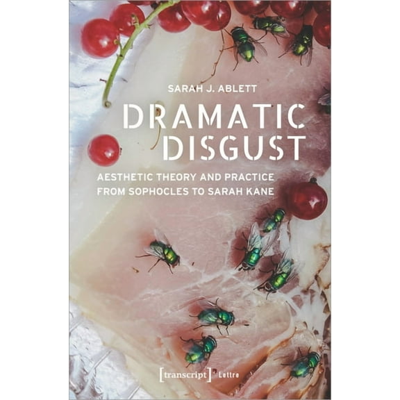 Lettre: Dramatic Disgust: Aesthetic Theory and Practice from Sophocles to Sarah Kane (Paperback)