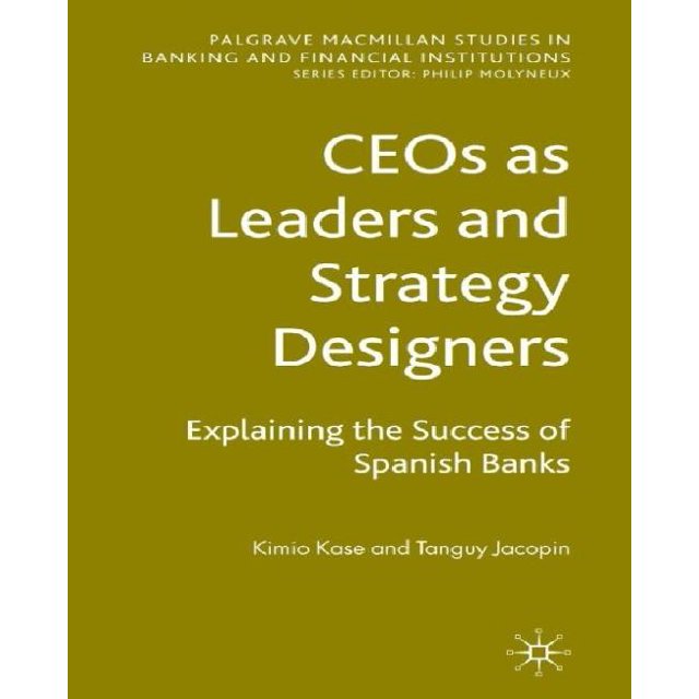 CEOs as Leaders and Strategy Designers: Explaining the Success of Spanish Banks