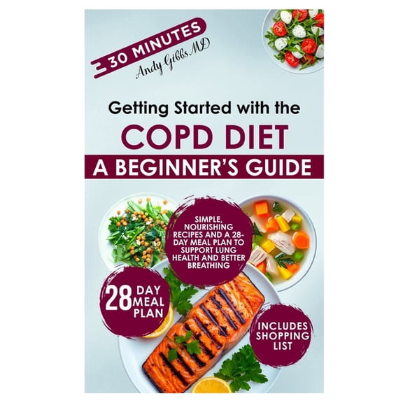 Getting Started with the COPD Diet: Simple, Nourishing Recipes and a 28-Day Meal Plan to Support Lung Health and Better , (Paperback)