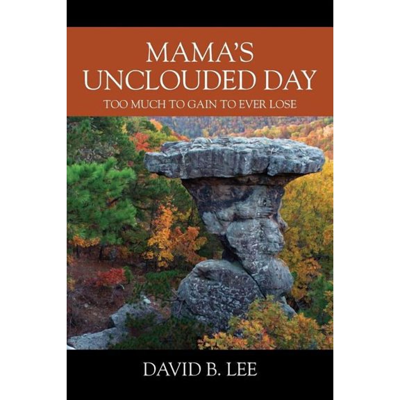 Mama's Unclouded Day: Too Much To Gain To Ever Lose, (Paperback)