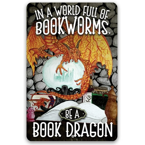 Metal Sign - In A World Full Of Bookworms, Be A Dragon - Durable Metal Sign - Use Indoor/Outdoor - Motivational Home Library Decor and Gift For Book Readers (12" x 18")