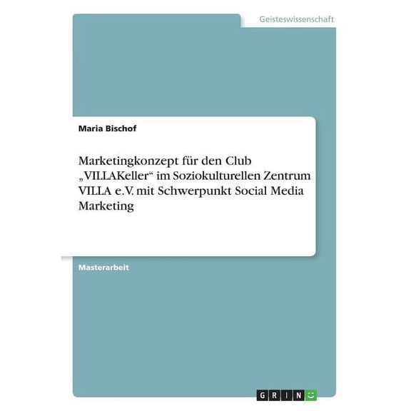 Marketingkonzept für den Club "VILLAKeller im Soziokulturellen Zentrum VILLA e.V. mit Schwerpunkt Social Media Marketing (Paperback)