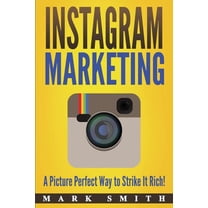 Social Media Marketing Instagram Marketing: A Picture Perfect Way to Strike It Rich!, Book 3, (Paperback)