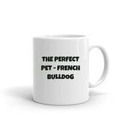 The Perfect Pet - French Bulldog Fun Style Ceramic Dishwasher And Microwave Safe Mug By Undefined Gifts