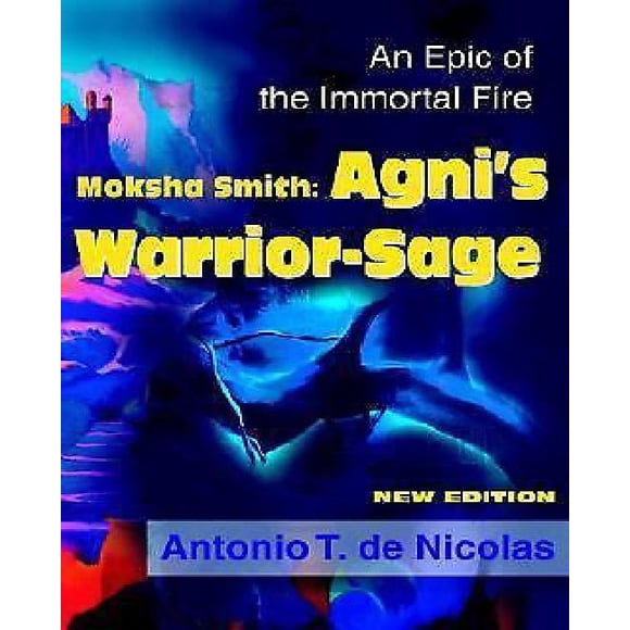Moksha Smith : Agni's Warrior-Sage : une Épique du Feu Immortel Nouvelle Édition