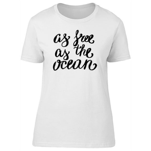 As Free As The Ocean Quote Art T-Shirt Women -Image by Shutterstock, Female x-Large