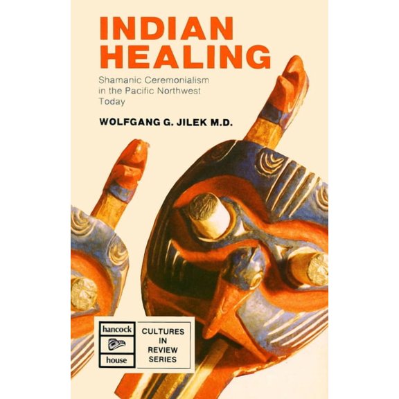 Indigenous Healing: Shamanic Ceremonialism in the Pacific Northwest Today, (Paperback)