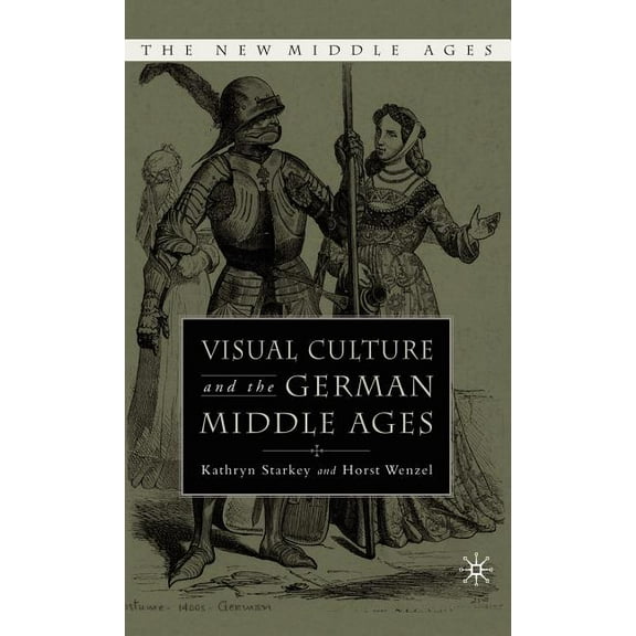 New Middle Ages Visual Culture and the German Middle Ages, (Hardcover)