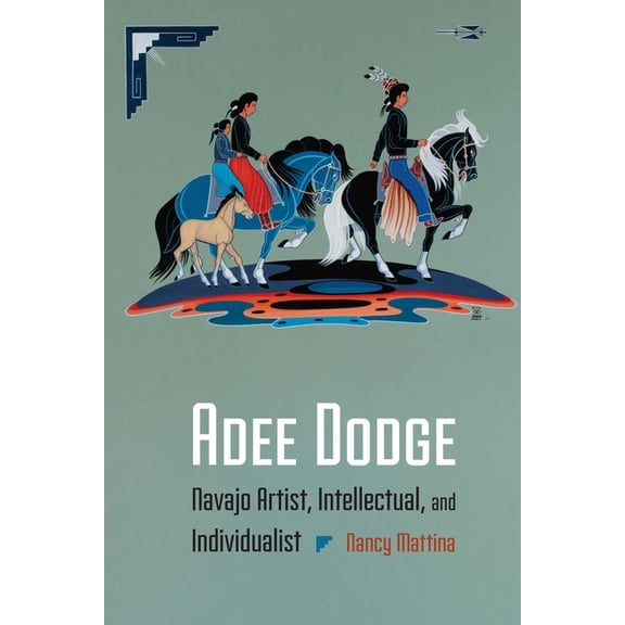 Adee Dodge: Navajo Artist, Intellectual, and Individualist, (Hardcover)