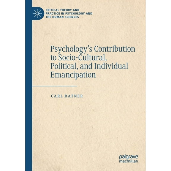 Critical Theory and Practice in Psycholo Psychology's Contribution to Socio-Cultural, Political, and Individual Emancipation, (Paperback)