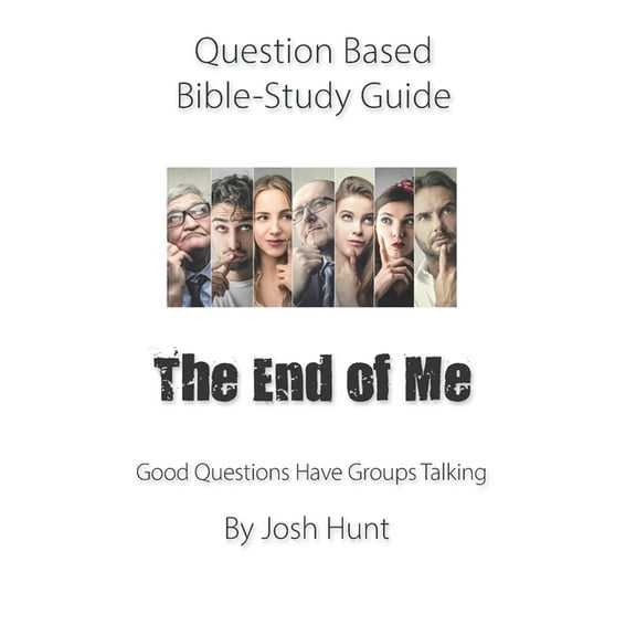 Good Questions Have Groups Have Talking: Question-based Bible Study Guide -- The End of Me : Good Questions Have Groups Talking (Series #276) (Paperback)