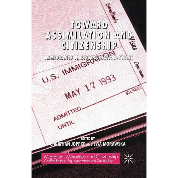 Migration, Minorities and Citizenship Toward Assimilation and Citizenship: Immigrants in Liberal Nation-States, (Paperback)