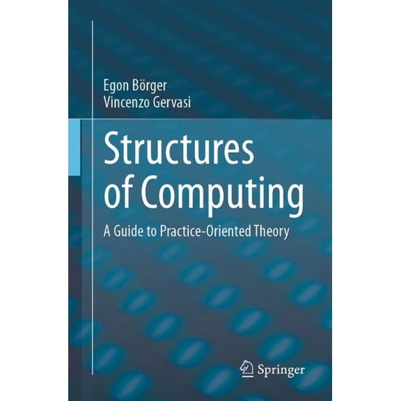 Structures of Computing: A Guide to Practice-Oriented Theory, (Paperback)