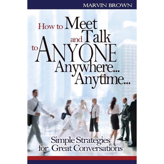 How to Meet and Talk to Anyone Anywhere... Anytime... (Paperback)