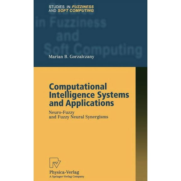 Studies in Fuzziness and Soft Computing Computational Intelligence Systems and Applications: Neuro-Fuzzy and Fuzzy Neural Synergisms, Book 86, (Hardcover)