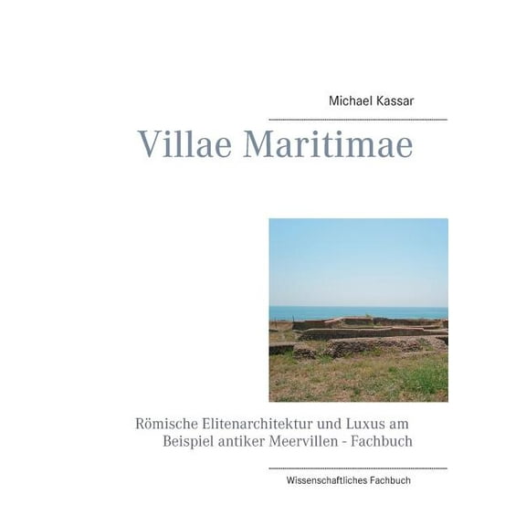 Villae Maritimae: RÃ¶mische Elitenarchitektur und Luxus am Beispiel antiker Meervillen - Fachbuch, (Paperback)