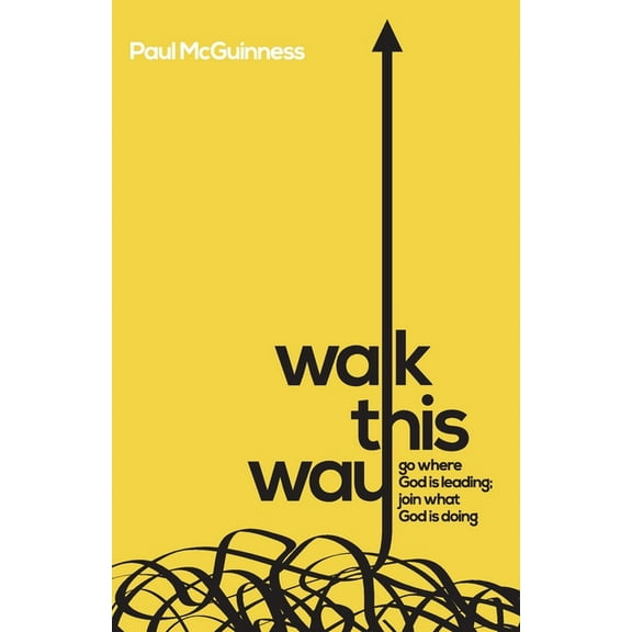 Walk This Way : Go where God is leading. Join what God is doing. (Paperback)