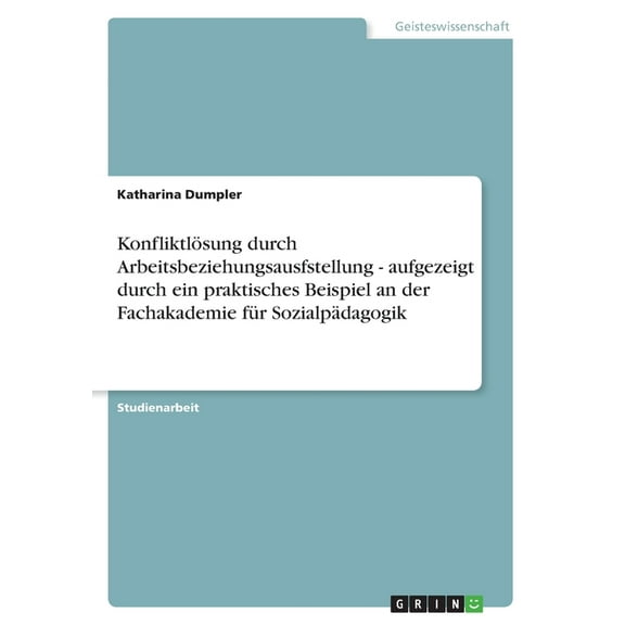 Konfliktlösung durch Arbeitsbeziehungsausfstellung - aufgezeigt durch ein praktisches Beispiel an der Fachakademie für Sozialpädagogik (Paperback)