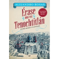 Érase Una Vez Tenochtitlán: Entre Dioses Y Tlatoanis / Once Upon a Time in Tenochtitlán: Among Gods and Tlatoanis, (Paperback)