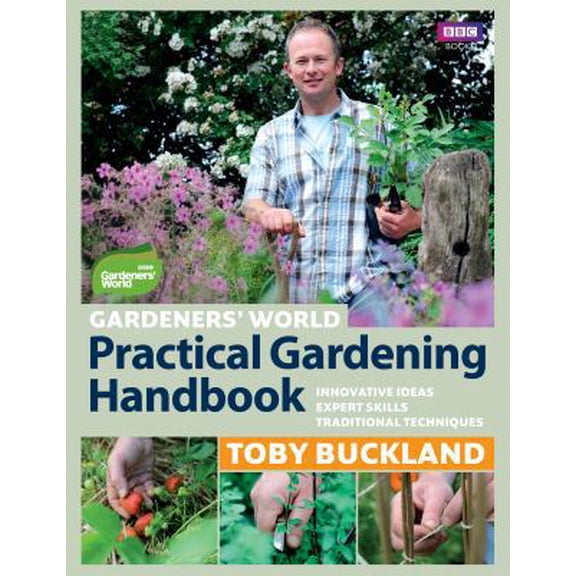 Pre-Owned Gardeners' World Practical Gardening Handbook : Traditional Techniques, Expert Skills, Innovative Ideas (Hardcover)