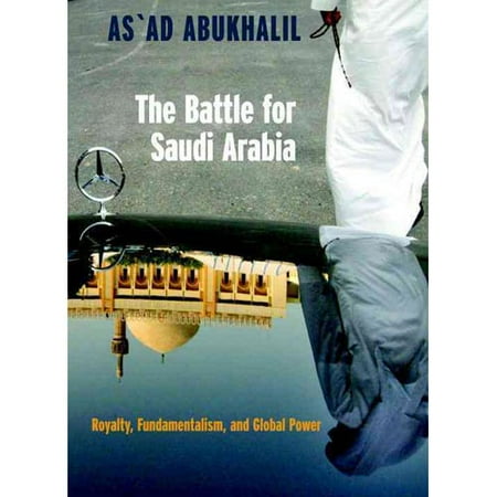 The Battle for Saudi Arabia: Royalty, Fundamentalism and Global Power