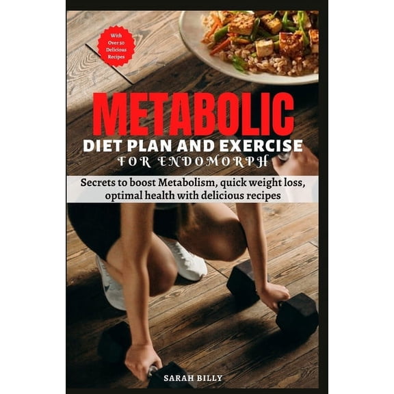 Metabolic Mastery: Unraveling the Confusion: Metabolic Reset Diet Plan and Exercise for Endomorph: Secrets to boost Metabolism, quick weight loss, optimal health with delicious recipes (Paperback)