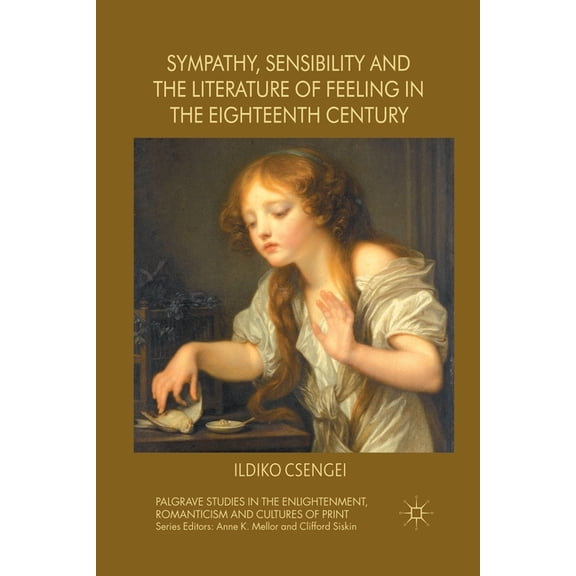 Palgrave Studies in the Enlightenment, R Sympathy, Sensibility and the Literature of Feeling in the Eighteenth Century, (Paperback)