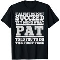 thumbnail image 1 of If at First You Don'T Succeed Try Doing What Pat Told You T-Shirt, 1 of 10