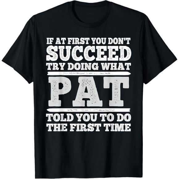 Si au Début Tu Ne Réussis Pas Essaie de Faire Ce Que Pat T'A Dit T-Shirt