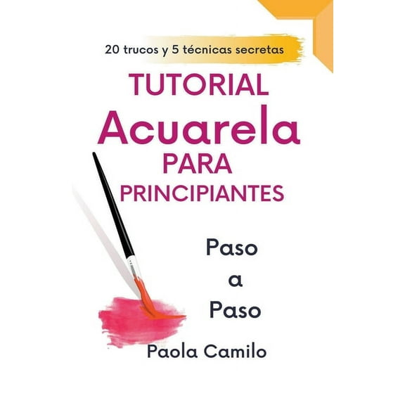 Tutorial acuarela para principiantes paso a paso, 20 trucos y 5 técnicas secretas. (Paperback)