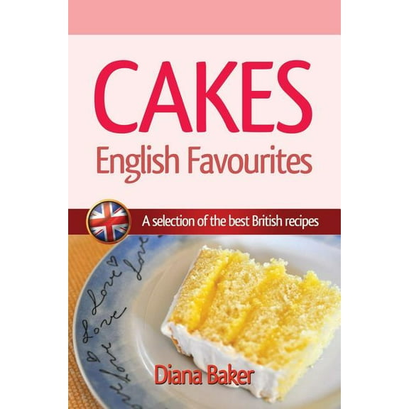 British Recipes Cakes - English Favourites: A Selection of the Best British Recipes, Book 1, (Paperback)